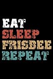  Eat, Sleep, FRISBEE Repeat Notebook Birthday FRISBEE Gift: Lined Notebook / Journal Gift, 101 Pages, 6x9, Soft Cover, Matte Finish