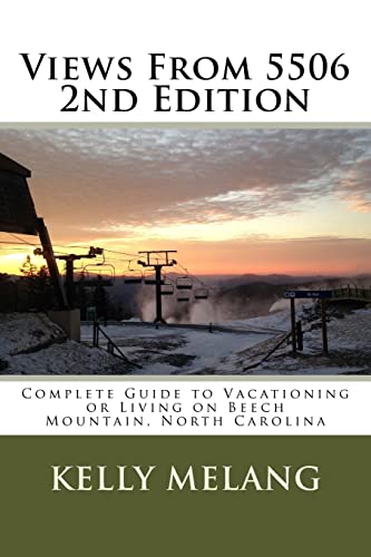 Views From 5506 2nd Edition: Complete Guide to Vacationing or Living on Beech Mountain, North Carolina