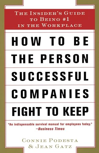 How to Be the Person Successful Companies Fight to Keep: The Insider'S Guide To Being #1 in the Workplace