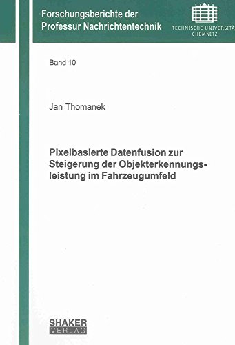 Pixelbasierte Datenfusion zur Steigerung der Objekterkennungsleistung im Fahrzeugumfeld (Forschungsberichte der Professur Nachrichtentechnik)