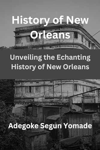 History of New Orleans : Unveiling the Enchanting History of New Orleans