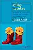 Cover: Völlig losgelöst. Schaffen Sie sich innere Freiheit und erfinden Sie das Leben neu