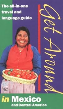 Paperback Get Around in Mexico and Central America: The All-In-One Travel and Language Guide (English and Spanish Edition) Book