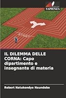 Il Dilemma Delle Corna: Capo dipartimento e insegnante di materia (Italian Edition) 620889543X Book Cover