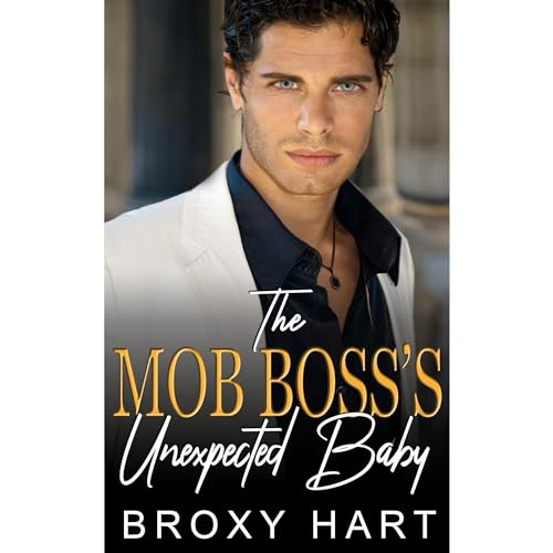 The Mob Boss's Unexpected Baby A Second Chance Mafia Romance (Audible Audio Edition