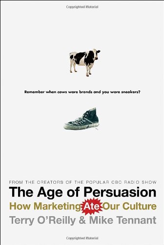 The Age of Persuasion: How Marketing Ate Our Culture