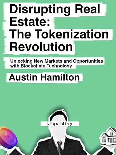 Disrupting Real Estate: The Tokenization Revolution: Unlocking New Markets and Opportunities with Blockchain Technology (English Edition)