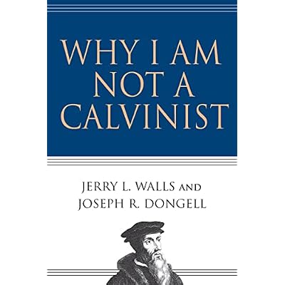 Why I Am Not a Calvinist