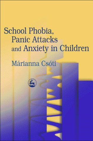 School Phobia, Panic Attacks and Anxiety in Children