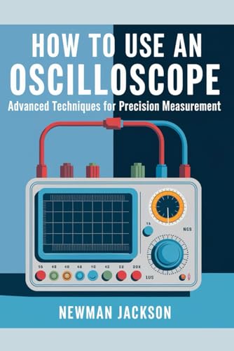 How To Use An Oscilloscope: Advanced Techniques for Precision Measurement