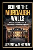 Behind the Murdaugh Walls: Blanca's Untold Account of the Murders That Shook a Dynasty