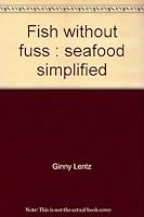 Fish without fuss: Seafood simplified 0961240202 Book Cover