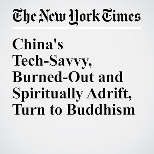 China's Tech-Savvy, Burned-Out and Spiritually Adrift, Turn to Buddhism cover art