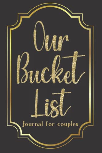 Our Bucket List: Journal For Couples | Create your Book Of Bucketlist With Creative and Unique Ideas Full of Fun & Adventure & Travel With Your ... Couple | Boyfriend | Him And Her | Gifts