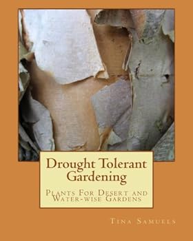 Paperback Drought Tolerant Gardening: Plants For Desert and Water-wise Gardens Book