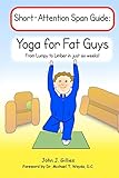 Yoga for Fat Guys: From Lumpy to Limber in Just Six Weeks
