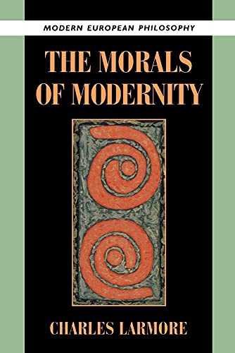 The Morals of Modernity (Modern European Philosophy)