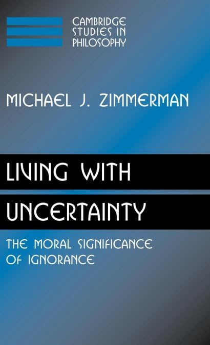Living with Uncertainty: The Moral Significance of Ignorance