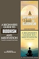 A Beginner's Guide to Buddhism & a Beginner's Guide to Meditation: Your Path to a Meaningful Life/Your Path to Wisdom 1908203196 Book Cover