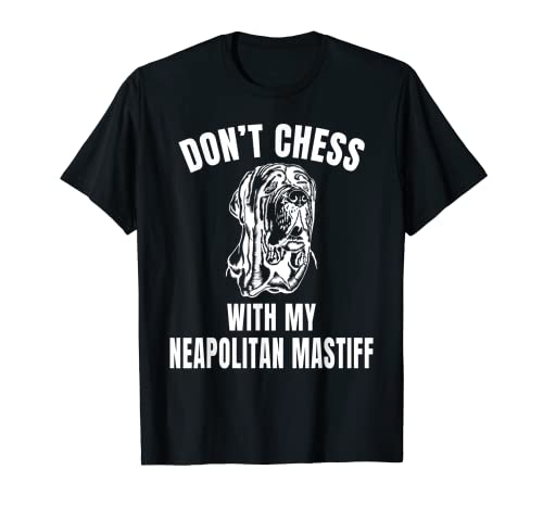 Dont Chess With My Neapolitan Mastiff Don't Mess With My Dog T-Shirt