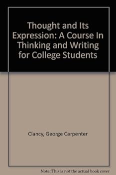 Hardcover Thought and Its Expression: A Course In Thinking and Writing for College Students Book