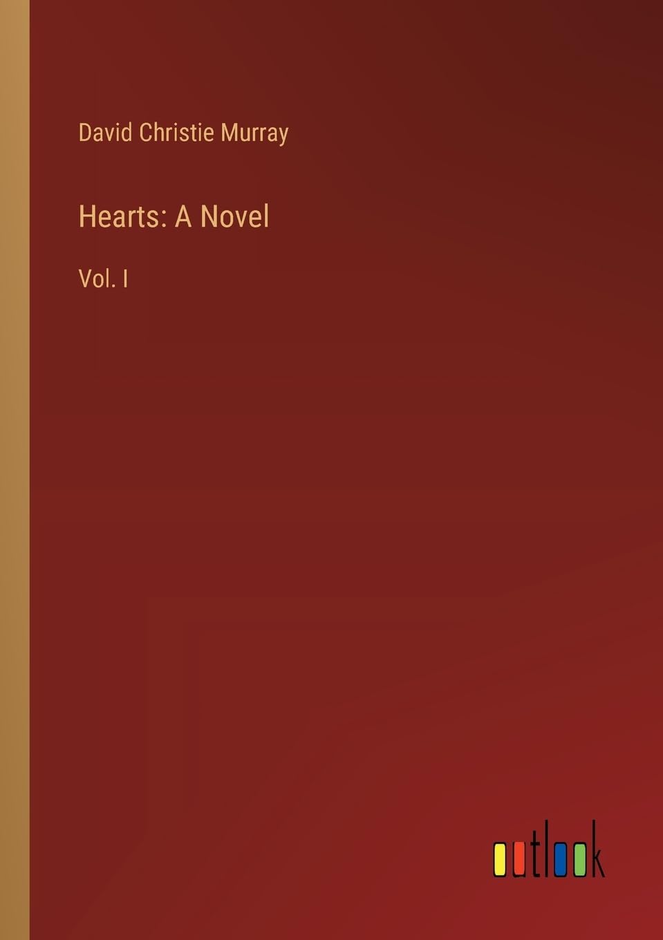Hearts: A Novel:Vol. I