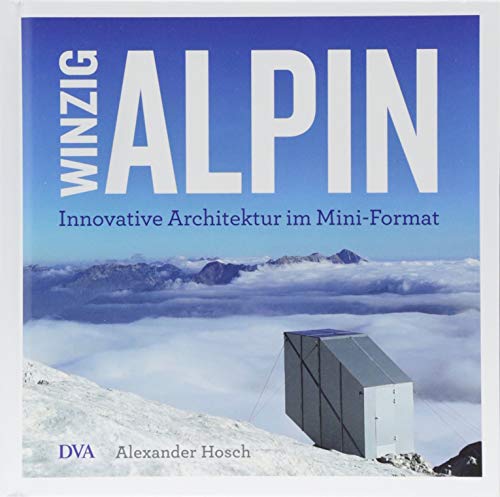 Winzig alpin: Innovative Architektur im Mini-Format Winzig alpin: Innovative Architektur im Mini-Format