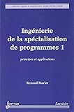  Ingénierie de la spécialisation de programmes: Tome 1, Principes et applications