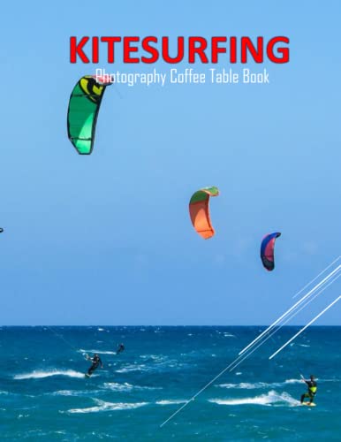KITESURFING Photography Coffee Table Book: KITESURFING Photography Coffee Table Book : For People Of All Ages Who Love Kitesurfing Sport. 40 Beautiful ... - Special Gift , Paperback – April 10, 2023.