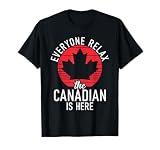 Canada Everyone Relax The Canadian is here Funny Canadian T-Shirt