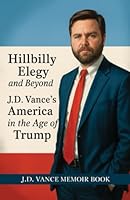 Hillbilly Elegy and Beyond: J.D. Vance's America in the Age of Trump: JD Vance Memoir Book, Political Biography Best Seller Books 9363116301 Book Cover