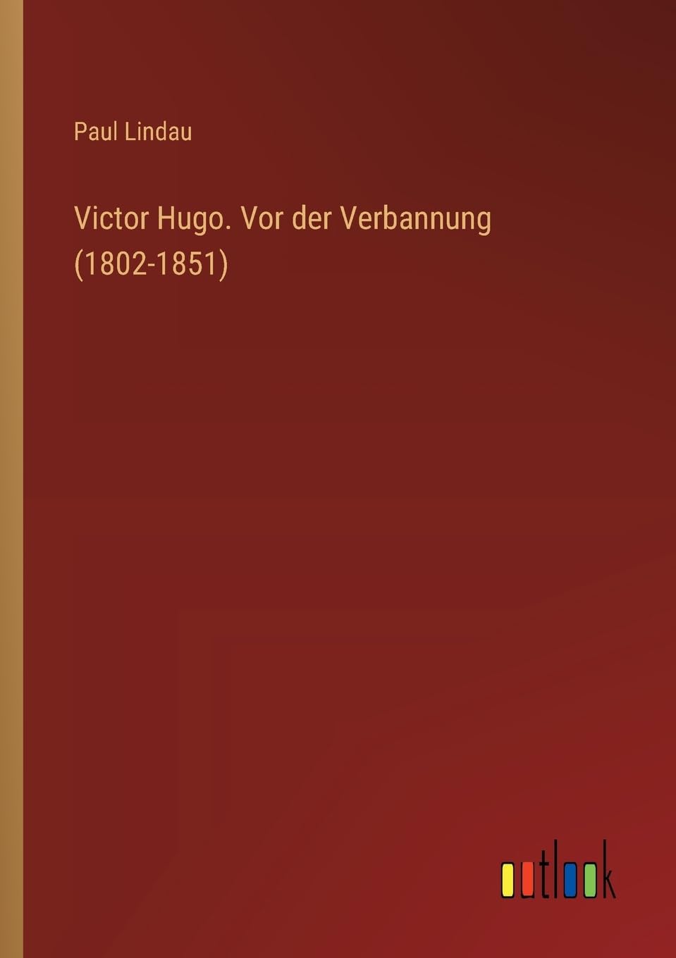 Victor Hugo. Vor der Verbannung (1802-1851)