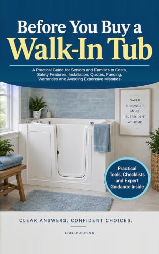Image of Before You Buy a Walk-In Tub: A Practical Guide for Seniors and Families to Costs, Safety Features, Installation, Quotes, Funding, Warranties and Avoiding Expensive Mistakes