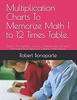 Multiplication Charts To Memorize Math 1 to 12 Times Table.: Parents And Teacher's Favorite - Multiplication Charts & Arithmetic Times Tables For Children And Schools. 1977676936 Book Cover