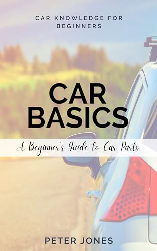 Auto Basics, A Beginner's Guide To Car parts