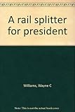 A rail splitter for president