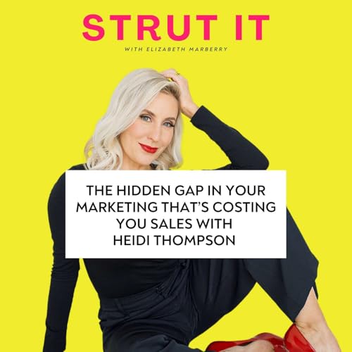 The Hidden Gap in Your Marketing That’s Costing You Sales with Heidi Thompson