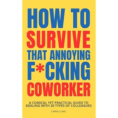 How to Survive that Annoying F*cking Coworker