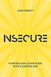 Insecure: Fighting our Lesser Fears with a Greater One