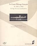  Le court métrage français de 1945 à 1968: De l\'âge d\'or aux contrebandiers (Spectaculaire  Cinéma)
