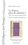  La France, pays de mission ? Suivi de La religion est perdue à Paris. Textes et interrogations pour aujourd hui