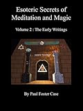 Esoteric Secrets of Meditation and Magic - Volume 2: The Early Writings