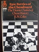 Epic Battles Of The Chessboard: The Titatinc Clashes Of Chess History B000X6QPR8 Book Cover