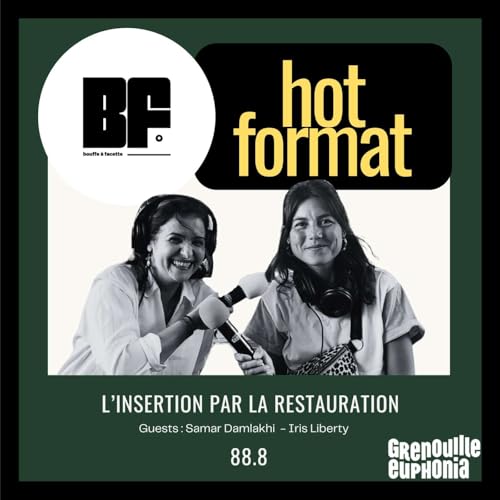 BF HOT FORMAT - L'Insertion par la restauration | Iris, cheffe de projets food et Samar, directrice de Grenade et Pistache