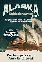 GUIDE DE VOYAGE EN ALASKA 2025: Explorez la dernière frontière comme un autochtone (Beyond Boundaries with Parker Peterson) (French Edition) B0F5NPCB4G Book Cover