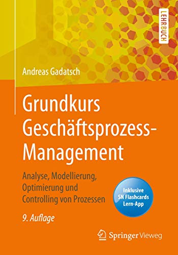 Grundkurs Geschäftsprozess-Management: Analyse, Modellierung, Optimierung und Controlling von Prozessen