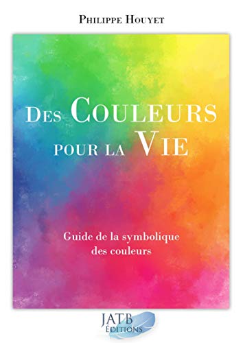  Des couleurs pour la Vie - Ensemble livre et 1 jeu de cartes: Guide de la symbolique des couleurs PDF Ebook En Ligne
