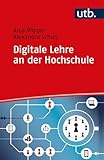 Digitale Lehre an der Hochschule: Vom digitalen Tool bis zum Blended-Learning-Konzept (Kompetent lehren): Vom Einsatz digitaler Tools bis zum Blended-Learning-Konzept