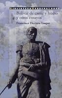 Bolivar de carne y hueso y otros ensayos 9802900052 Book Cover