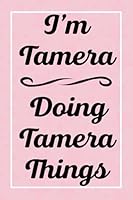 I'm Tamera Doing Tamera Things: Perfect for Sketching Drawing Noting and Writing, 120 Pages, 6x9 B095GSG6R7 Book Cover